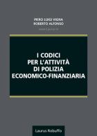 I codici per l'attività di polizia economico-finanziaria di Piero Luigi Vigna, Roberto Alfonso edito da Laurus Robuffo