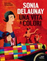Sonia Delaunay. Una vita a colori. Ediz. a colori di Cara Manes edito da Fatatrac