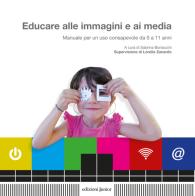 Educare alle immagini e ai media. Manuale per un uso consapevole da 0 a 11 anni edito da Edizioni Junior