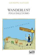 Wanderlust. Fuga dall'uomo di Giuseppe Natuzzi edito da Casta Editore