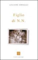 Figlio di N.N. di Luciano Amiselli edito da Piazza Editore