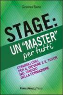 Stage: un «Master» per tutti. Consigli utili per il giovanne e il tutor nel viaggio della formazione di Giovanni Barni edito da Franco Angeli