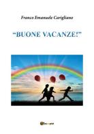 «Buone vacanze!». Per la Scuola media di Franco Emanuele Carigliano edito da Youcanprint