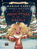 La principessa del Natale. Le avventure della piccola Mariah. Ediz. illustrata di Mariah Carey, Michaela Angela Davis edito da Ape Junior