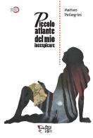 Piccolo atlante del mio incespicare di Matteo Pellegrini edito da Aurora Edizioni