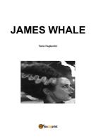 James Whale di Fabio Pagliardini edito da Youcanprint