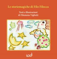 Le storiemagiche di filo filocca di Filomena Viglietti edito da Edizioni Iod