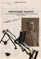Pistolieri Avanti! La decima battaglia dell'Isonzo dal diario del granatiere Federico Dogliotti di Franco Bottazzi edito da Ravizza