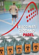 I vaccinati giocano a padel di Antonio Di Lallo edito da Nonsolopoesie