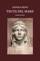 Teuta del mare di Daniela Renzi edito da Venturaedizioni