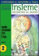 Catechisti & genitori & figli. Insieme incontro al Padre. Cammino catecumenale verso il Padre vol.2 di Giuseppe Cionchi edito da Editrice Elledici