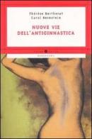Nuove vie dell'antiginnastica di Thérèse Bertherat, Carol Bernstein edito da Mondadori