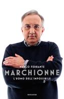 Marchionne. L'uomo dell'impossibile di Marco Ferrante edito da Mondadori