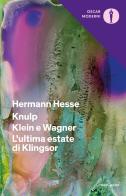 Knulp-Klein e Wagner-L'ultima estate di Klingsor di Hermann Hesse edito da Mondadori