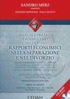 Manuale pratico e formulario dei rapporti economici nella separazione e nel divorzio di Sandro Merz edito da CEDAM