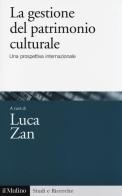 La gestione del patrimonio culturale. Una prospettiva internazionale edito da Il Mulino