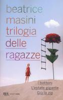 Trilogia delle ragazze: I bottoni-L'estate gigante-Giù la zip di Beatrice Masini edito da Rizzoli