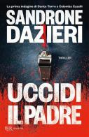 Uccidi il padre di Sandrone Dazieri edito da Rizzoli