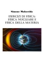 Esercizi di fisica: fisica nucleare e fisica della materia di Simone Malacrida edito da StreetLib