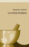 Le verità di Maria di Massimo Galletti edito da StreetLib