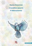 L' uccellino azzurro-Il fidanzamento di Maurice Maeterlinck edito da Editoria & Spettacolo