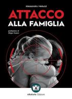 Attacco alla famiglia di Alessandro Meluzzi edito da Altaforte Edizioni