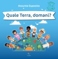 Quale Terra, domani? di Assunta Esposito edito da La Rondine Edizioni