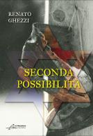 Seconda possibilità. Ediz. integrale di Renato Ghezzi edito da Le Mezzelane Casa Editrice