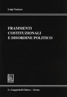 Frammenti costituzionali e disordine politico di Luigi Ventura edito da Giappichelli