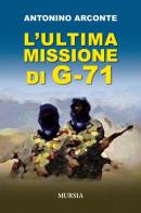 L' ultima misione di G-71 di Antonino Arconte edito da Ugo Mursia Editore