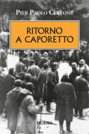 Ritorno a Caporetto di Pier Paolo Cervone edito da Ugo Mursia Editore
