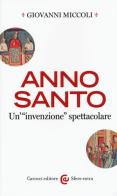 Anno Santo. Un'«invenzione» spettacolare di Giovanni Miccoli edito da Carocci