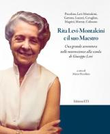 Rita Levi-Montalcini e il suo maestro. Una grande avventura nelle neuroscienze alla scuola di Giuseppe Levi edito da Edizioni ETS