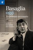 Basaglia oggi. Un pensiero necessario di Giovanna Del Giudice edito da Il Pensiero Scientifico