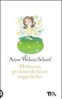 Meditazioni per donne che hanno troppo da fare di Anne Wilson Schaef edito da TEA