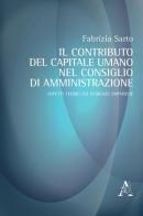 Il contributo del capitale umano nel consiglio di amministrazione. Aspetti teorici ed evidenze empiriche di Fabrizia Sarto edito da Aracne