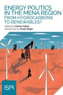 Energy politics in the Mena Region. From hydrocarbons to renewables? edito da Ledizioni