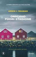 Omicidio fuori stagione. La prima indagine sull'isola di Liten di Arwin J. Seaman edito da Piemme