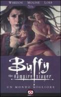 Un mondo migliore. Buffy. The vampire slayer vol.4 di Joss Whedon, Karl Moline, Jeph Loeb edito da Edizioni BD