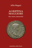 Agrippina maggiore. Una donna indomabile di Alba Bugari edito da Il Ponte Vecchio