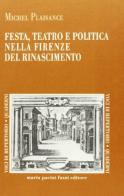 Festa, teatro e politica nella Firenze del Rinascimento di Michel Plaisance edito da Pacini Fazzi