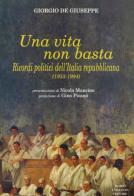 Una vita non basta. Ricordi politici dell'Italia repubblicana 1953-1994 di Giorgio De Giuseppe edito da Congedo