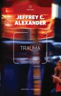 Trauma. La rappresentazione sociale del dolore di Jeffrey C. Alexander edito da Meltemi
