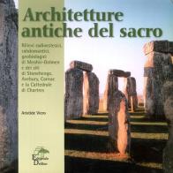 Architetture antiche del sacro. Rilievi radioestesici, rabdomantici, geobiologici di menhir-dolmen e dei siti di Stonehenge, Avebury, Carnac e Chartres di Aristide Viero edito da Editoriale Delfino