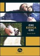 Chi educa chi. Chiavi di lettura per la comprensione e l'educazione del cane di Riccardo Morelli edito da Edizioni Altea