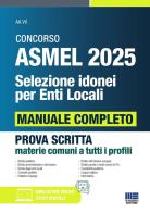 Concorso ASMEL 2025. Selezione idonei per enti locali. Manuale completo per la prova scritta conforme al bando. Prova scritta materie comuni a tutti i profili. Con s edito da Maggioli Editore