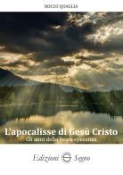 L'apocalisse di Gesù Cristo. Gli anni della beata speranza di Rocco Quaglia edito da Edizioni Segno