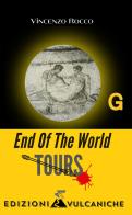 End of the world. Tours di Vincenzo Rocco edito da Edizioni Vulcaniche