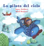 La pilota del cielo di Nancy Guilbert, Maud Roegiers edito da Pane e Sale
