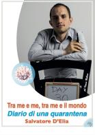 Tra me e me, tra me e il mondo. Diario di una quarantena di Salvatore D'Elia edito da Grafichéditore